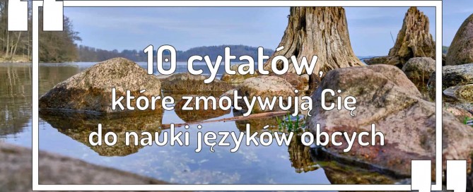 10 cytatów, które zmotywują Cię do nauki języków obcych
