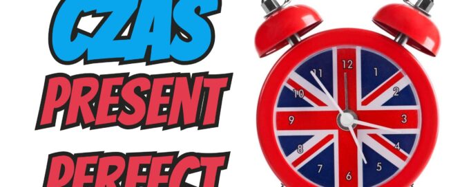 Czas Present Perfect w języku angielskim