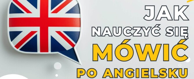 Jak skutecznie nauczyć się mówić po angielsku?