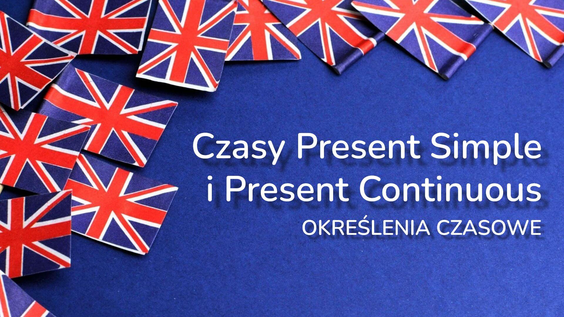 Czasy Present Simple i Continuous - określenia czasowe w czasach teraźniejszych